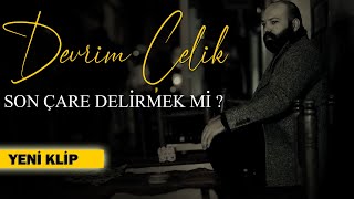 DEVRİM ÇELİK  SON ÇARE DELİRMEK Mİ Official Music Video [upl. by Eitac182]