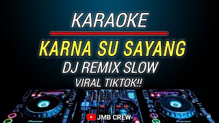 Karaoke Karna Su Sayang Versi Dj Remix Slow Viral Tiktok [upl. by Dena]