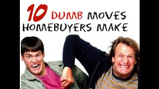 10 Foolish Mistakes Homebuyers Make  Dumb and Dumber Homeseekers [upl. by Aliam]