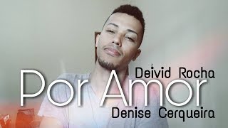 Por Amor  Denise Cerqueira Deivid Rocha cover [upl. by Sprung932]