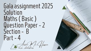 Gala assignment 2025  Solution  Maths  Basic   Question paper  2  Section  B  Part  4 [upl. by Mojgan]