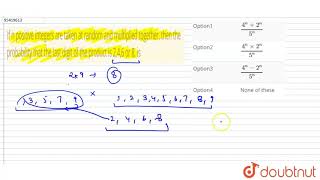 If n positive integers are taken at random and multiplied together then the probability that the [upl. by Salocin]