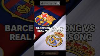 Barcelona song vs Real Madrid song battle 🔥 football barcelona realmadrid song music shorts [upl. by Nallak]