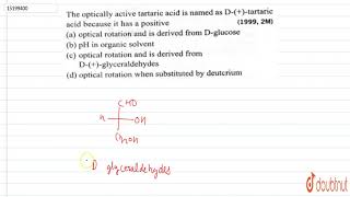 The optically active tartaric acid is named as D tartaric acid because it has a positive [upl. by Cissiee707]