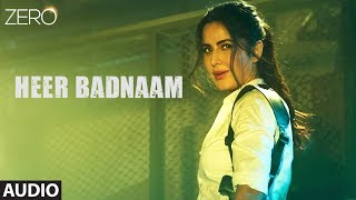 ZERO Heer Badnaam Full Audio  Shah Rukh Khan Katrina Kaif Anushka Sharma  Tanishk Bagchi [upl. by Alessandro68]