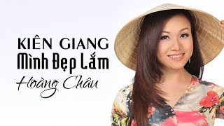 KIÊN GIANG MÌNH ĐẸP LẮM  HOÀNG CHÂU [upl. by Eissert]