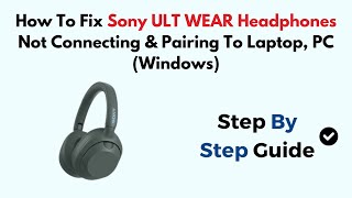 How To Fix Sony ULT WEAR Headphones Not Connecting amp Pairing To Laptop PC Windows [upl. by Opportina888]