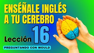 🧠 Aprende Inglés Más Fácil y Rápido Con Este Método Lección 16✅ [upl. by Assirrak759]