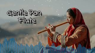 gentle pan flute instrumental music for relaxation and meditation  calming sounds for stress relief [upl. by Aitropal]