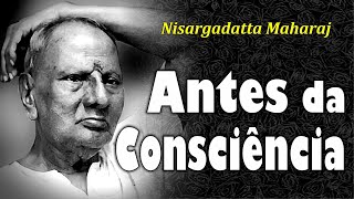 Nisargadatta Maharaj  Antes da Consciência [upl. by Verile]