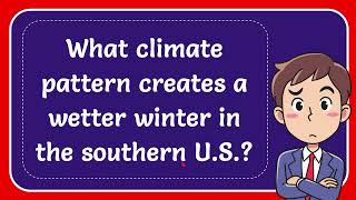 What climate pattern creates a wetter winter in the southern US [upl. by Marsden125]