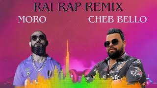 Moro X Cheb Bello  ntoma machi te3 so7ba  Rai Rap Remix [upl. by Niasuh595]