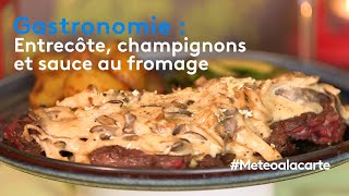 Gastronomie  entrecôte champignons et sauce au fromage [upl. by Erny744]