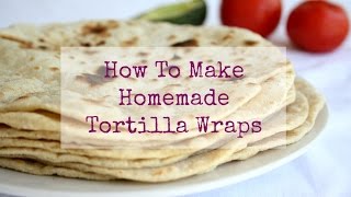 How To Make Homemade Tortilla Wraps [upl. by Chessy]