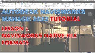 NAVISWORKS MANAGE 2022 TUTORIAL LESSON 2 NAVISWORKS NATIVE FILE FORMATS [upl. by Aynahs]