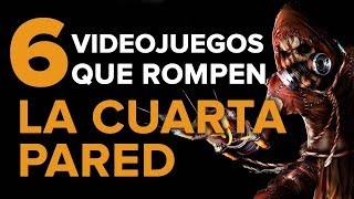 6 VIDEOJUEGOS que rompen LA CUARTA PARED [upl. by Seale177]