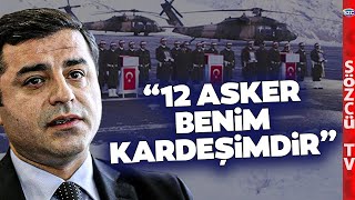 Selahattin Demirtaştan 12 Şehitle İlgili Çarpıcı Sözler 12 Asker Benim Kardeşimdir [upl. by Ynaffet93]