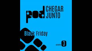 Pod Chegar Junto 03  Black Friday [upl. by Ynaoj]