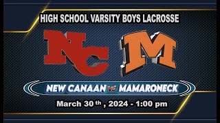 NC vs Mamaroneck Varsity Boys Lacrosse  March 30th 2024  100PM [upl. by Ahsac365]