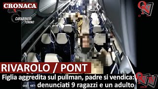 RIVAROLO  PONT CANAVESE – Figlia aggredita sul pullman padre si vendica [upl. by Biegel]