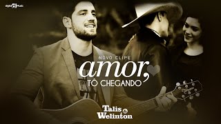 Talis amp Welinton  Amor tô chegando CLIPE OFICIAL [upl. by Azal]