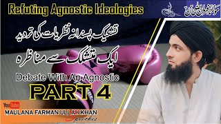 Debate With An Agnostic  Part 4  Refuting Agnostic Ideologies  Maulana Farman Ullah Khan Speeches [upl. by Ahsiena]