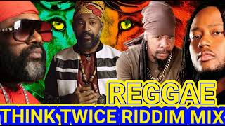 REGGAE MIX 2024 THINK TWICE RIDDIM MIX ft FANTAN MOJAH LUTAN FYAH TURBULENCE DUANE STEPHENS [upl. by Nagaer]