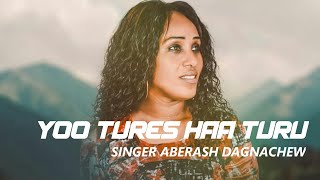 Aberash Dagnachew  Yoo tures haa turu lyrics [upl. by Sidwohl]