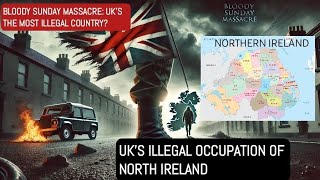 The Bloody Sunday Massacre A Deep Dive into Its Aftermath UKS ILLEGAL CAPTURE OF NORTHERN IRELAND [upl. by Dawna]