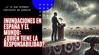 Inundaciones en España y el Mundo ¿Quién tiene la responsabilidad [upl. by Malvin925]