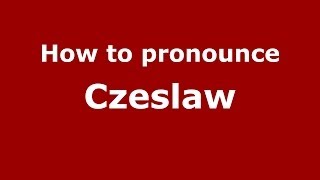 How to pronounce Czeslaw PolishPoland  PronounceNamescom [upl. by Tnaryb642]