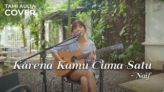 KARENA KAMU CUMA SATU  NAIF  TAMI AULIA [upl. by Mattland245]