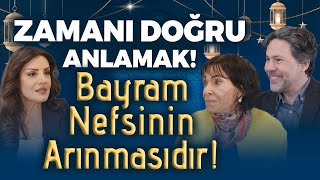 Zamanı Doğru Anlamak Bayram Nefsinin Arınmasıdır  Ekin Olcayto  Cemalnur Sargut  Kerim Güç [upl. by Fredric309]