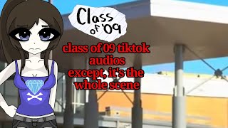 class of 09 tiktok audios except its the whole scene [upl. by Burget]