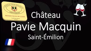 Château Pavie Macquin  Wine Info amp How to Pronounce SaintÉmilion Grand Cru [upl. by Ilohcin]