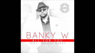 Banky W ft Maleek Berry ALL FOR YOU [upl. by Ecnarret]