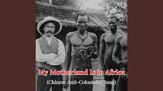 My Motherland is in Africa Chinese AntiColonialist Song [upl. by Animaj]