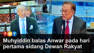 Muhyiddin balas Anwar pada hari pertama sidang Dewan Rakyat [upl. by Eiralih]