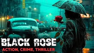 Crime Action Movie  Black Rose  Detective Thriller  Full Movies in English HD [upl. by Wilow]