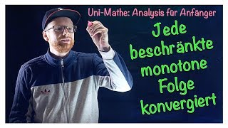 34 Jede beschränkte monotone Folge konvergiert  Analysis für Anfänger Folgen [upl. by Jereme30]