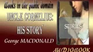 Uncle Cornelius  His Story George MacDonald Audiobook Stories [upl. by Malvina]