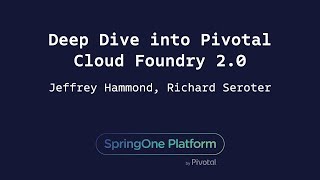 Deep Dive into Pivotal Cloud Foundry 20  Jeff Hammond Richard Seroter [upl. by Asilenna]