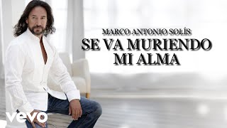 Marco Antonio Solís  Se Va Muriendo Mi Alma Lyric Video [upl. by Giglio43]