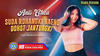 Anis Ghea  SUDA ROHANGKI NAENG DOHOT JANTUNGKI  REMIX BATAK Official Lyrics Video [upl. by Laroc670]