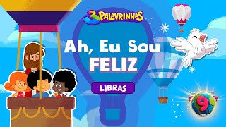 Ah Eu Sou Feliz em Libras  3 Palavrinhas  Volume 9  OFICIAL Desenho Infantil [upl. by Aeirdna]