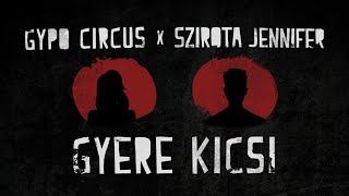 Gypo Circus x Szirota Jennifer  Gyere Kicsi Official Music Video [upl. by Teressa]