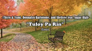 Thyro amp Yumi Donnalyn Bartolome and Shehyee feat Sugar High Tuloy Pa Rin Lyrics [upl. by Shulamith]