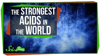 The Strongest Acids in the World [upl. by Naaitsirhc]