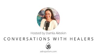 Conversations With Healers Podcast  Damla Aktekin  Healing Through Redefining Success [upl. by Novat118]