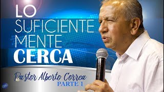 Lo suficientemente cerca  Pst Alberto Correa PARTE 1 [upl. by Damalas]